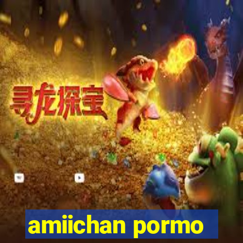 amiichan pormo